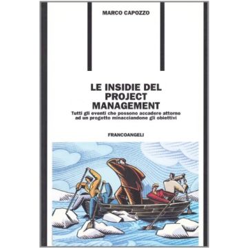 Insidie Del Project Management. Tutti Gli Eventi Che Possono Accadere Attorno A  Un Progetto Minacciandone Gli Obiettivi - Capozzo Marco - Franco Angeli - 9788846475763