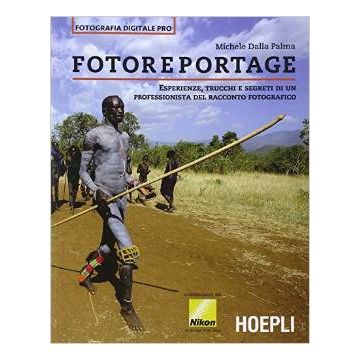 fotoreportage-esperienze-trucchi-e-segreti-di-un-professionista-del-racconto-fotografico-dalla-palma-michele-hoepli-9788820363024