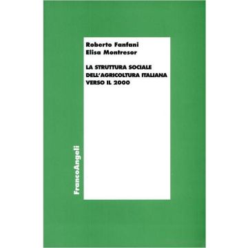 La Struttura Sociale Dell'agricoltura Italiana Verso Il 2000  - Fanfani Roberto; Montresor Elisa - Franco Angeli - 9788846419019