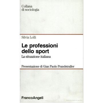 Le Professioni Dello Sport. La Situazione Italiana  - Lolli Silvia - Franco Angeli - 9788846401892