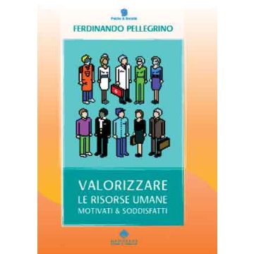 Valorizzare le Risorse Umane. Motivati e soddisfatti.