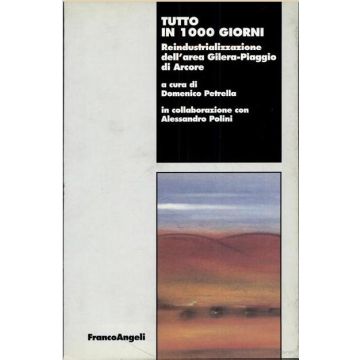 Tutto In 1000 Giorni. Reindustrializzazione Dell'area Gilera-piaggio Di Arcore - Petrella - Franco Angeli - 9788846417497