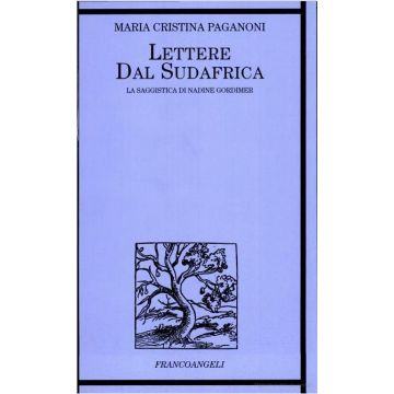 Lettere Dal Sudafrica. La Saggistica Di Nadine Gordimer - Paganoni M. Cristina - Franco Angeli - 9788846402479