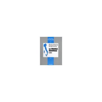 Osservatorio Finanziario Regionale La Finanza Regionale 2005 - Istituto Di Studi Sui Sistemi Regionali E Sulle Autonomie/cnr - Franco Angeli - 9788846479303