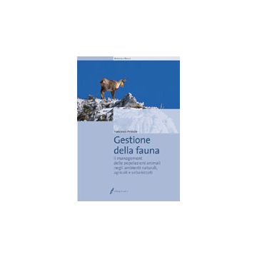 Gestione della fauna. Il management delle popolazioni animali negli ambienti naturali, agricoli e urbanizzati.1/Ed. [Petretti F. - Edagricole] 