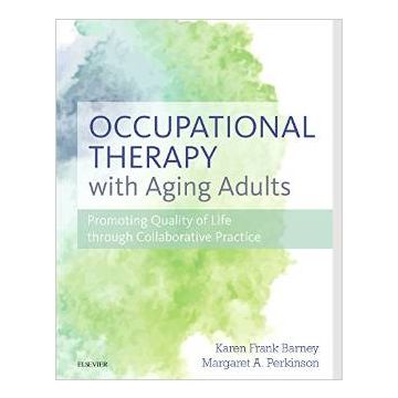 Occupational Therapy with Aging Adults - Promoting Quality of Life through Collaborative Practice   [Barney - Elsevier Science]