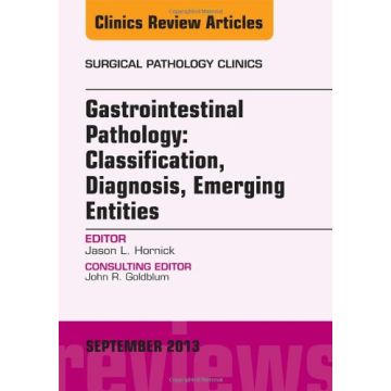 Gastrointestinal Pathology: Classification, Diagnosis, Emerging Entities, An Issue of Surgical Pathology Clinics    [Hornick - Elsevier Science]