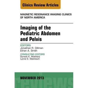 Imaging of the Pediatric Abdomen and Pelvis, An Issue of Magnetic Resonance Imaging Clinics