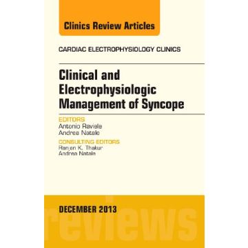 Clinical and Electrophysiologic Management of Syncope, An Issue of Cardiac Electrophysiology Clinics