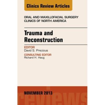 Trauma and Reconstruction, An Issue of Oral and Maxillofacial Surgery Clinics