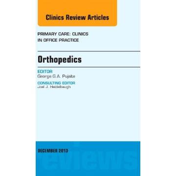 Orthopedics, An Issue of Primary Care Clinics in Office Practice