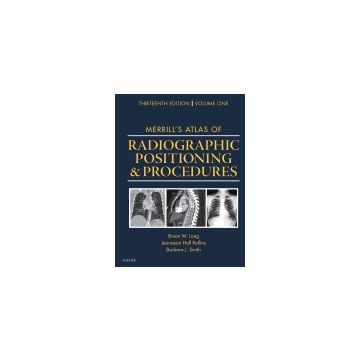 Merrill's Atlas of Radiographic Positioning and Procedures, 13th Edition - Volume 1   [Long - Elsevier Science]