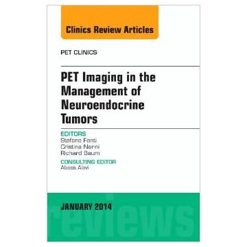 PET Imaging in the Management of Neuroendocrine Tumors, An Issue of PET Clinics
