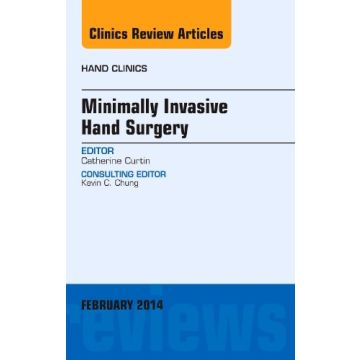 Minimally Invasive Hand Surgery, An Issue of Hand Clinics