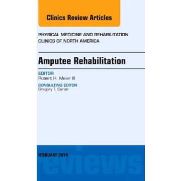 Amputee Rehabilitation, An Issue of Physical Medicine and Rehabilitation Clinics of North America