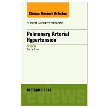 Pulmonary Arterial Hypertension, An Issue of Clinics in Chest Medicine