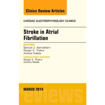 Stroke in Atrial Fibrillation, An Issue of Cardiac Electrophysiology Clinics