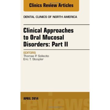 Clinical Approaches to Oral Mucosal Disorders: Part II, An Issue of Dental Clinics of North America   [Sollecito - Elsevier Science]