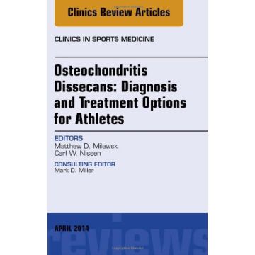 Osteochondritis Dissecans: Diagnosis and Treatment Options for Athletes: An Issue of Clinics in Sports Medicine   [Milewski - Elsevier Science]