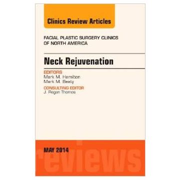 Neck Rejuvenation, An Issue of Facial Plastic Surgery Clinics of North America
