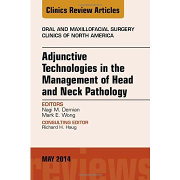 Adjunctive Technologies in the Management of Head and Neck Pathology, An Issue of Oral and Maxillofacial Clinics of North America   [Demian - Elsevier Science]