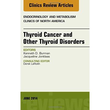 Thyroid Cancer and Other Thyroid Disorders, An Issue of Endocrinology and Metabolism Clinics of North America