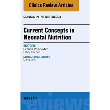 Current Concepts in Neonatal Nutrition, An Issue of Clinics in Perinatology