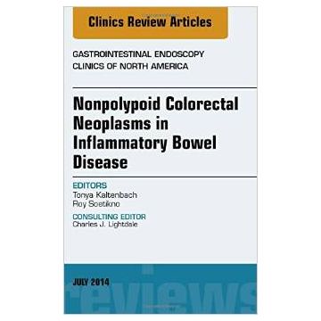 Nonpolypoid Colorectal Neoplasms in Inflammatory Bowel Disease, An Issue of Gastrointestinal Endoscopy Clinics