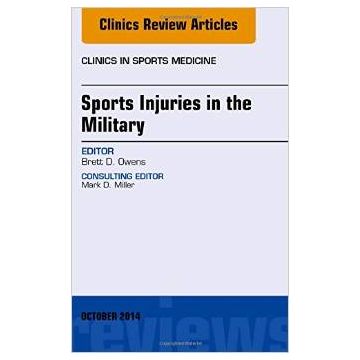 Sports Injuries in the Military, An Issue of Clinics in Sports Medicine    [Owens - Elsevier Science]