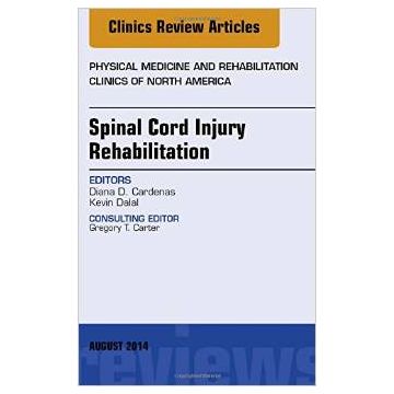 Spinal Cord Injury Rehabilitation, An Issue of Physical Medicine and Rehabilitation Clinics of North America