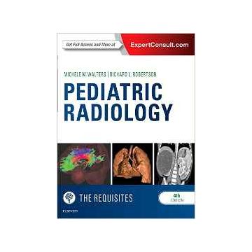 Pediatric Radiology: The Requisites, 4th Edition    [Walters - Elsevier Science]