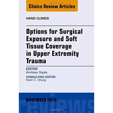 Options for Surgical Exposure & Soft Tissue Coverage in Upper Extremity Trauma, An Issue of Hand Clinics    [Gupta - Elsevier Science]