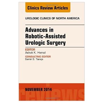 Advances in Robotic-Assisted Urologic Surgery, An Issue of Urologic Clinics   [Hemal - Elsevier Science]