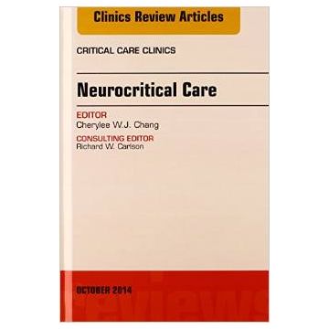 Neurocritical Care, An Issue of Critical Care Clinics   [Chang - Elsevier Science]