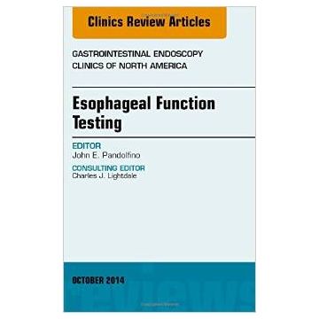 Esophageal Function Testing, An Issue of Gastrointestinal Endoscopy Clinics       [Pandolfino - Elsevier Science]