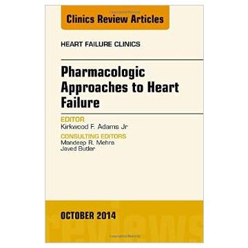 Pharmacologic Approaches to Heart Failure, An Issue of Heart Failure Clinics   [Adams - Elsevier Science]