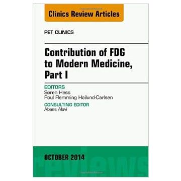 Contribution of FDG to Modern Medicine, Part I, An Issue of PET Clinics   [Hess - Elsevier Science]