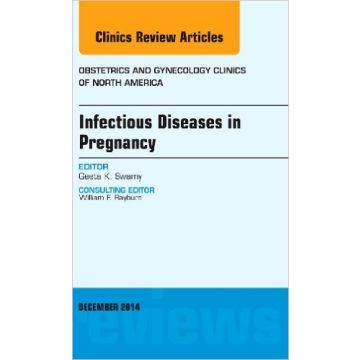 Infectious Diseases in Pregnancy, An Issue of Obstetrics and Gynecology Clinics, 1st Edition     [Swamy - Elsevier Science]