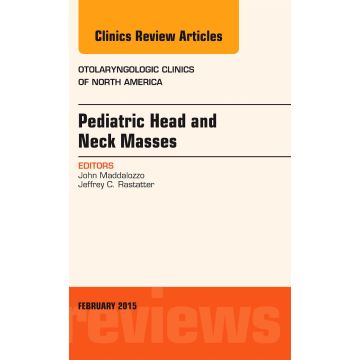 Pediatric Head and Neck Masses, An Issue of Otolaryngologic Clinics of North America    [Maddalozzo - Elsevier Science]