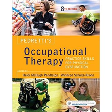 Pedretti's Occupational Therapy, 8th Edition - Practice Skills for Physical Dysfunction
