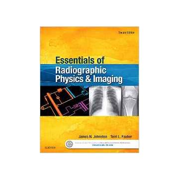 Essentials of Radiographic Physics and Imaging, 2nd Edition    [Johnston - Elsevier Science]