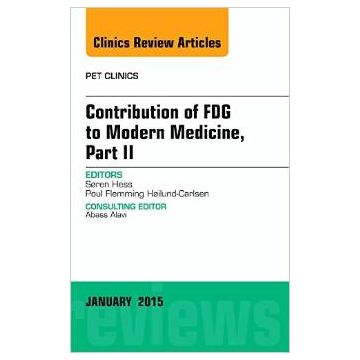 Contribution of FDG to Modern Medicine, Part II, An Issue of PET Clinics     [Hess - Elsevier Science]