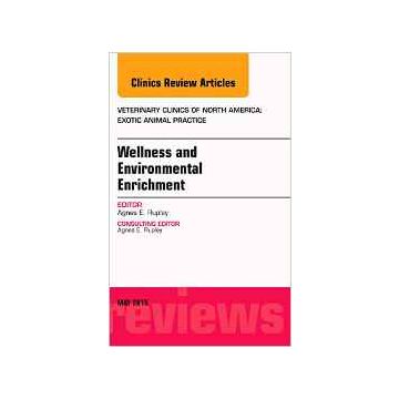 Wellness and Environmental Enrichment, An Issue of Veterinary Clinics of North America: Exotic Animal Practice, Volume 18-2   [Rupley - Elsevier Science]