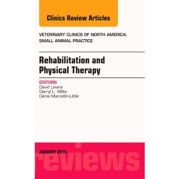 Rehabilitation and Physical Therapy, An Issue of Veterinary Clinics of North America: Small Animal Practice   [Levine - Elsevier Science]