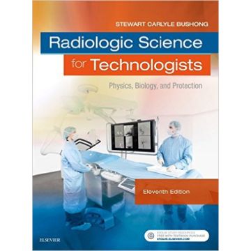 Radiologic Science for Technologists, 11th Edition - Physics, Biology, and Protection    [Bushong - Elsevier Science]
