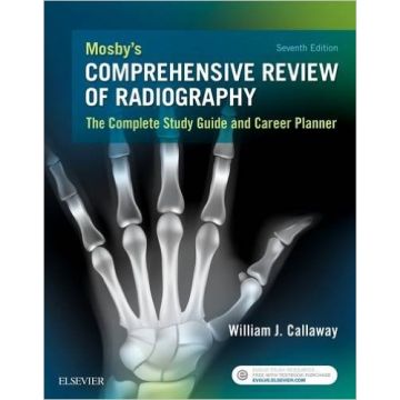 Mosby's Comprehensive Review of Radiography, 7th Edition - The Complete Study Guide and Career Planner    [Callaway - Elsevier Science]