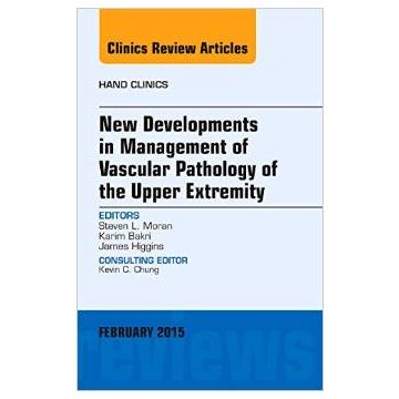 New Developments in Management of Vascular Pathology of the Upper Extremity, An Issue of Hand Clinics    [Moran - Elsevier Science]