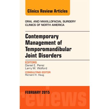 Contemporary Management of Temporomandibular Joint Disorders, An Issue of Oral and Maxillofacial Surgery Clinics of North America    [Perez - Elsevier Science]