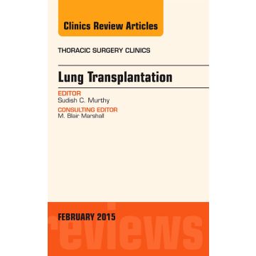Lung Transplantation, An Issue of Thoracic Surgery Clinics    [Murthy - Elsevier Science]