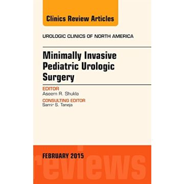 Minimally Invasive Pediatric Urologic Surgery, An Issue of Urologic Clinics   [Shukla - Elsevier Science]